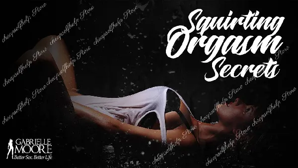 Gabrielle Moore - Squirting Orgasm Secrets